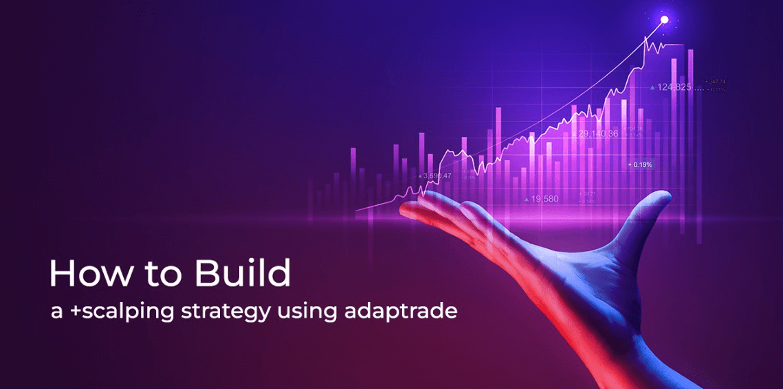 How to Build a Scalping Strategy Using Adaptrade