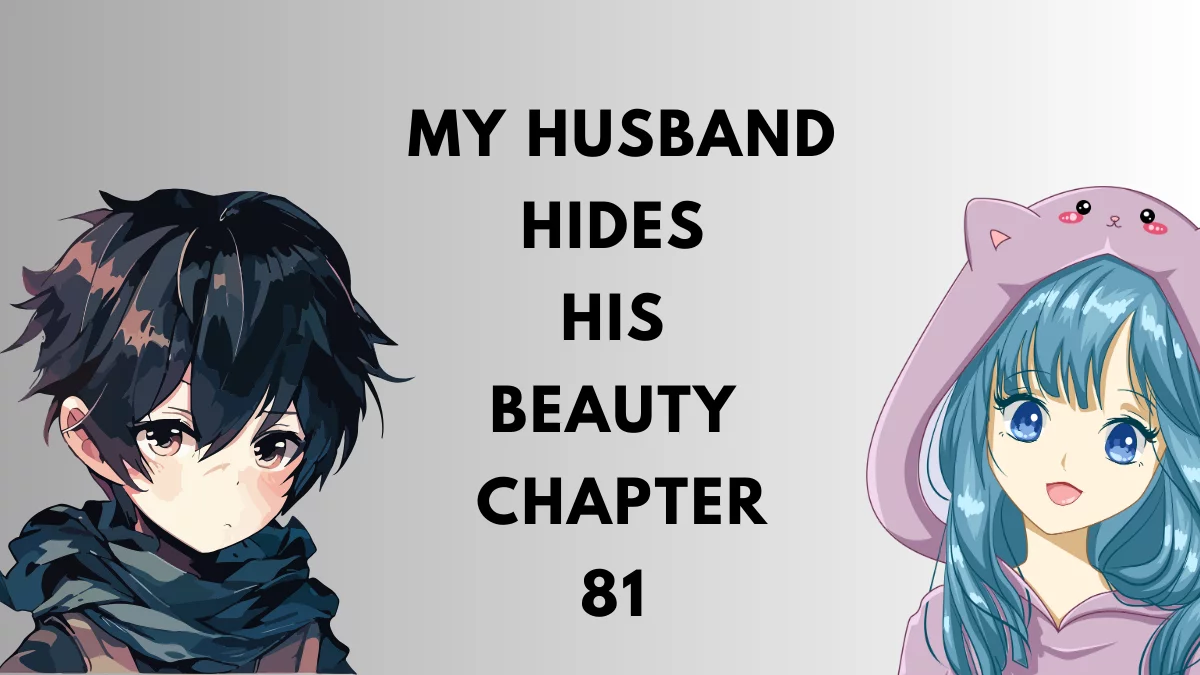 My Husband Hides His Beauty – Chapter 81